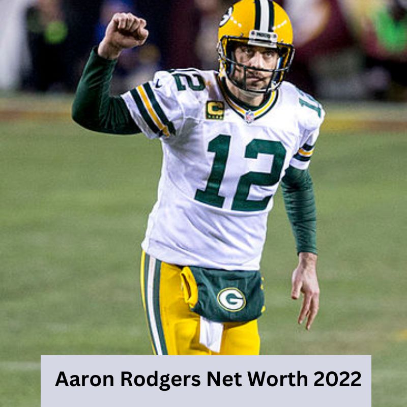Aaron Rodgers Net Worth 2022