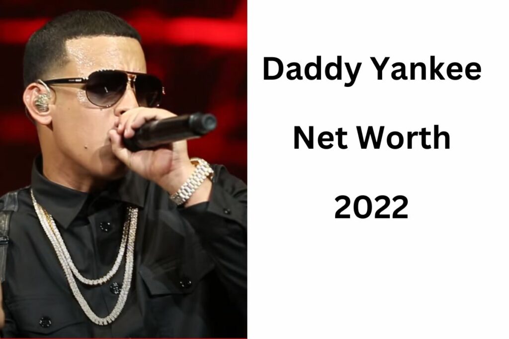 Daddy Yankee Net Worth 2022 