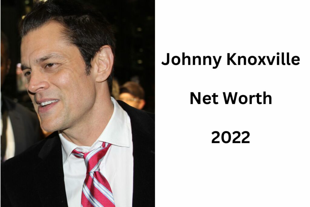 Johnny Knoxville Net Worth 2022 (Updated)